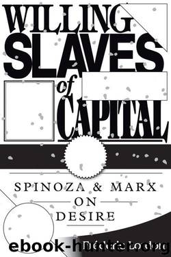 Willing Slaves Of Capital: Spinoza And Marx On Desire by Lordon Frederic