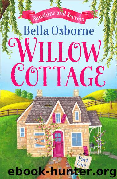 Willow Cottage – Part One: Sunshine and Secrets (Willow Cottage Series) by bella osborne