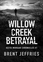 Willow Creek Betrayal by Brent Jeffries