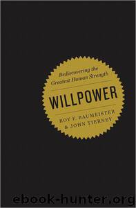 Willpower: Rediscovering the Greatest Human Strength by Roy F. Baumeister & John Tierney