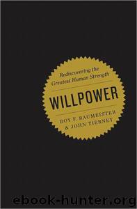 Willpower: Rediscovering the Greatest Human Strength by Roy F. Baumeister; John Tierney