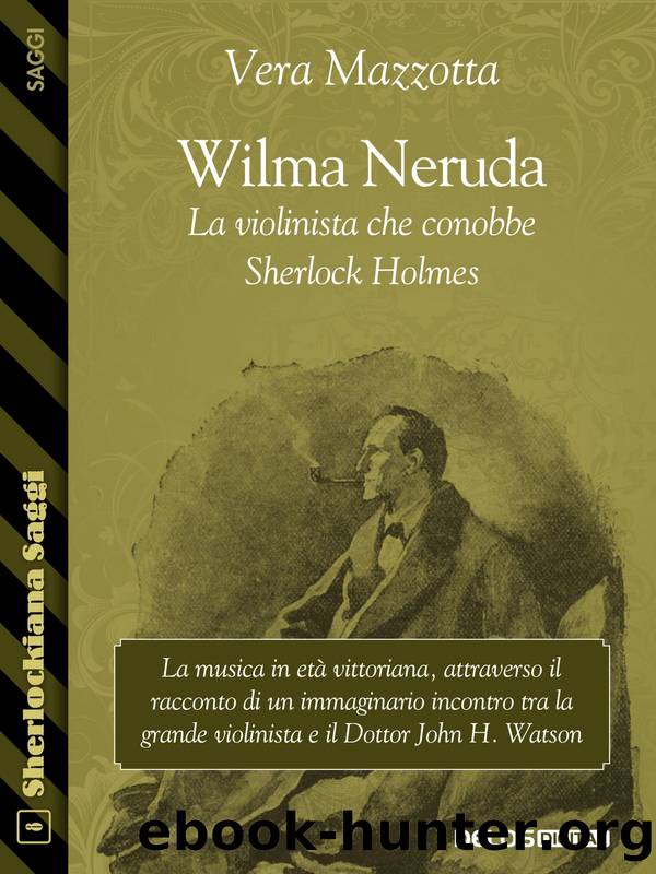 Wilma Neruda. La violinista che conobbe Sherlock Holmes by Vera Mazzotta