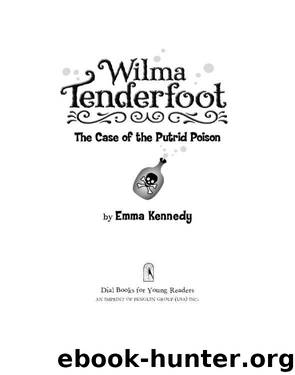 Wilma Tenderfoot and the Case of the Putrid Poison by Emma Kennedy