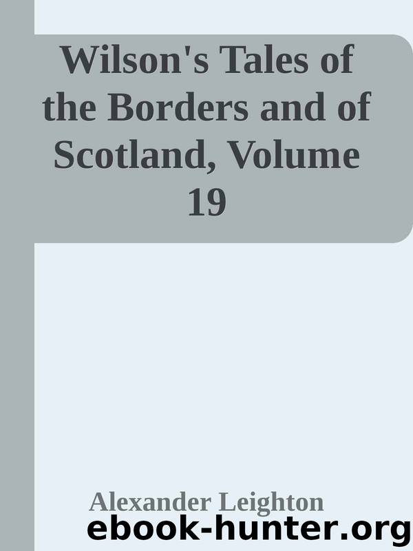 Wilson's Tales of the Borders and of Scotland, Volume 19 by Alexander Leighton