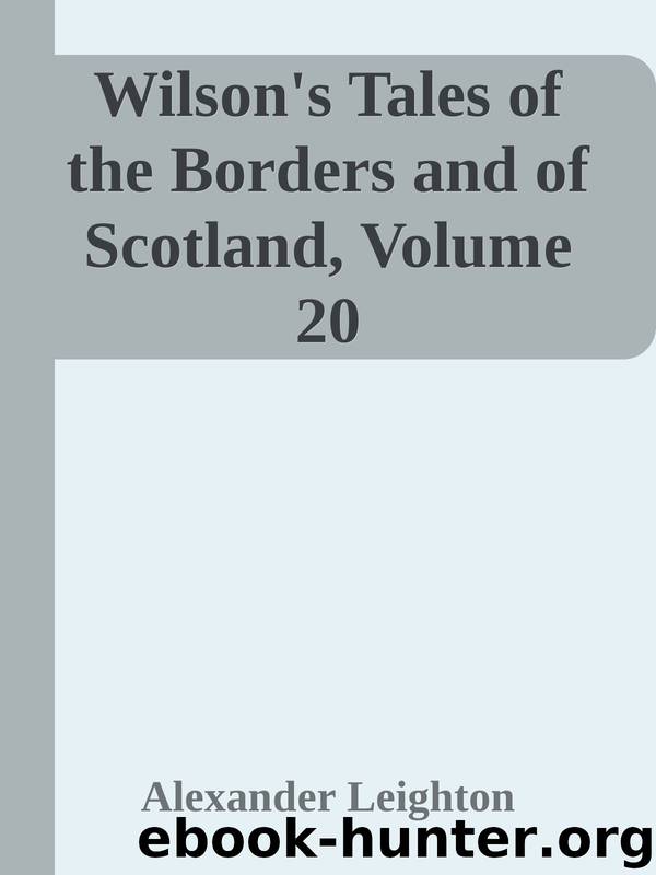 Wilson's Tales of the Borders and of Scotland, Volume 20 by Alexander Leighton
