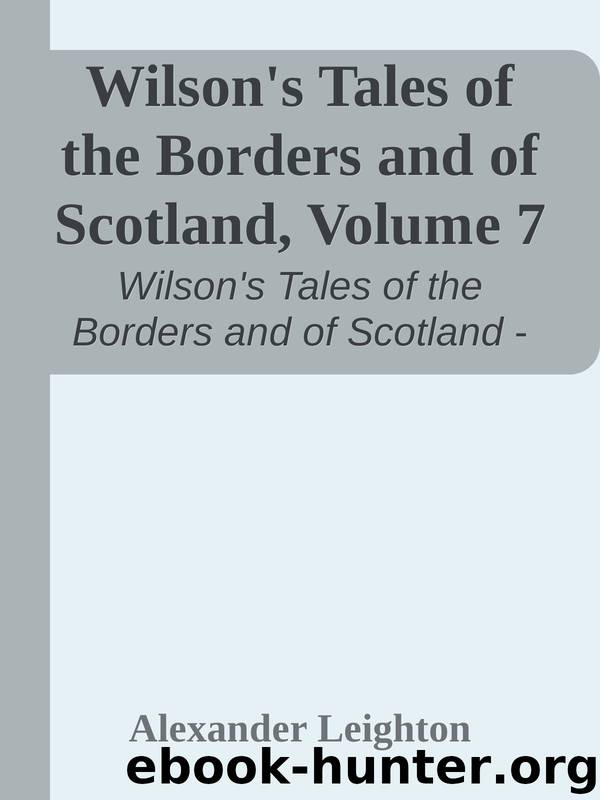 Wilson's Tales of the Borders and of Scotland, Volume 7 by Alexander Leighton