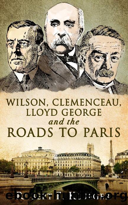 Wilson, Clemenceau, Lloyd George and the Roads to Paris by Robert F Klueger