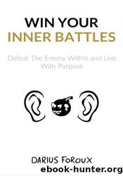 Win Your Inner Battles: Defeat The Enemy Within and Live With Purpose by Darius Foroux