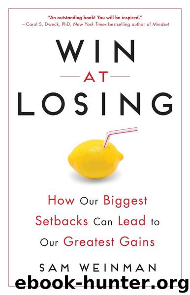 Win at Losing: How Our Biggest Setbacks Can Lead to Our Greatest Gains by Sam Weinman