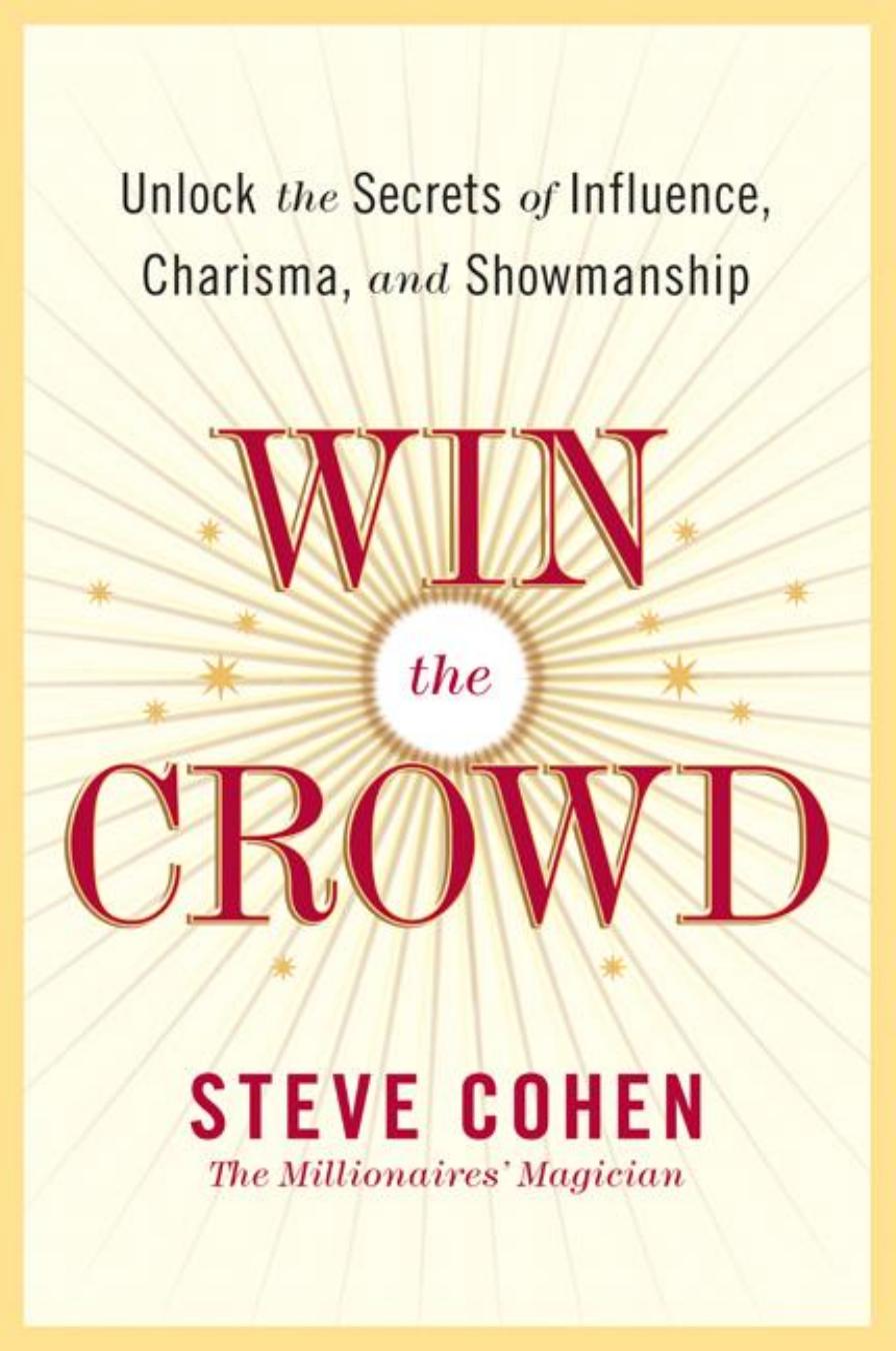 Win the Crowd: Unlock the Secrets of Influence, Charisma, and Showmanship by Unknow
