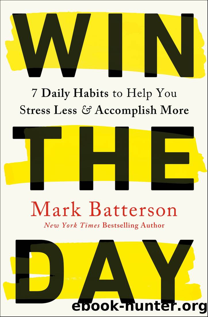 Win the Day: 7 Daily Habits to Help You Stress Less & Accomplish More by Mark Batterson