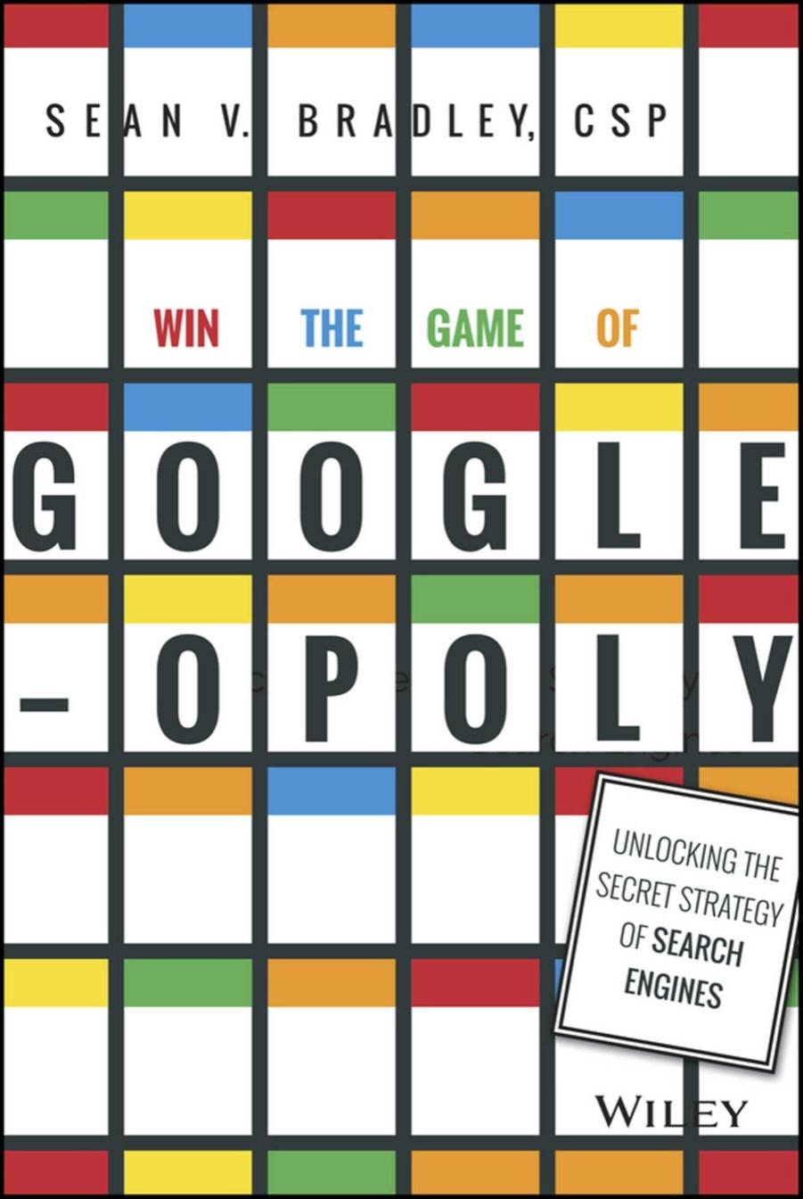 Win the Game of Googleopoly: Unlocking the Secret Strategy of Search Engines by Bradley Sean V