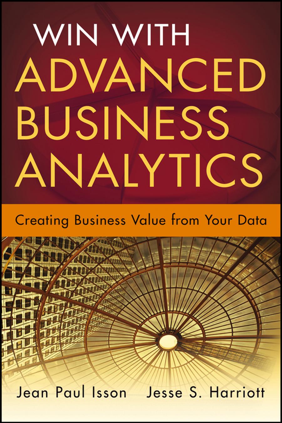 Win with advanced business analytics: creating business value from your data by Paul Isson Jean
