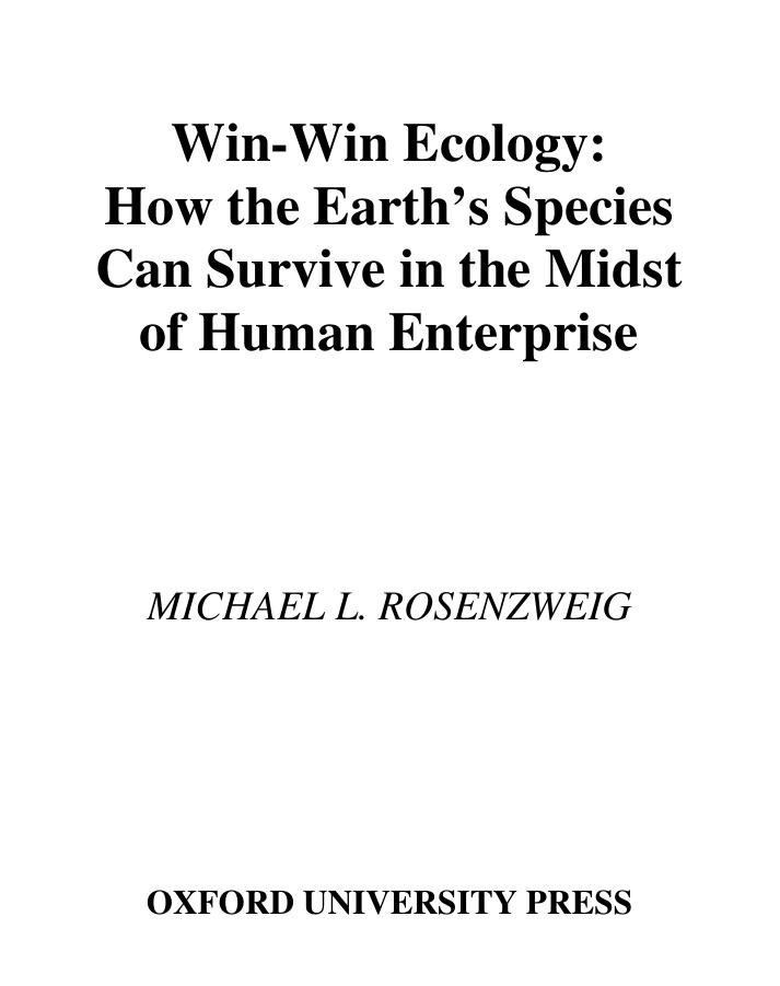 Win-Win Ecology: How The Earth’s Species Can Survive In The Midst of Human Enterprise by Michael L. Rosenzweig