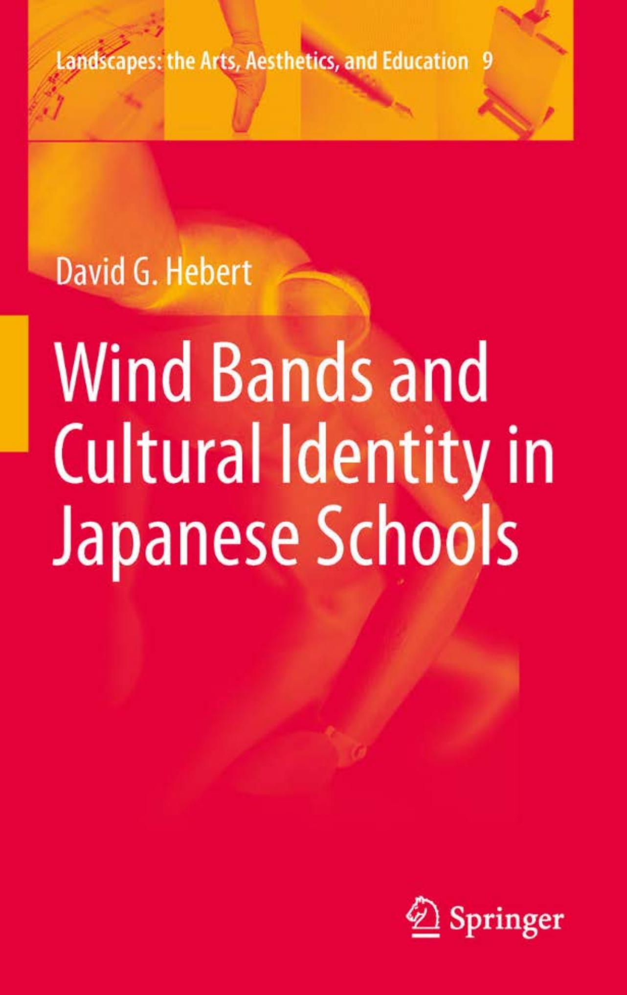 Wind Bands and Cultural Identity in Japanese Schools by David G. Hebert (auth.)
