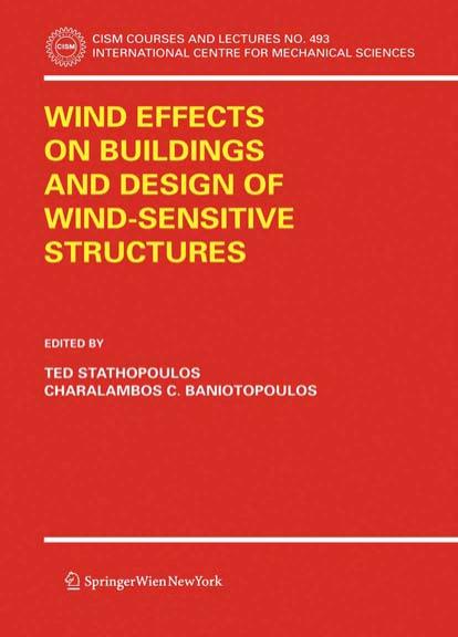 Wind Effects on Buildings and Design of Wind-Sensitive Structures (CISM International Centre for Mechanical Sciences) by Ted Stathopoulos Charalambos C. Baniotopoulos