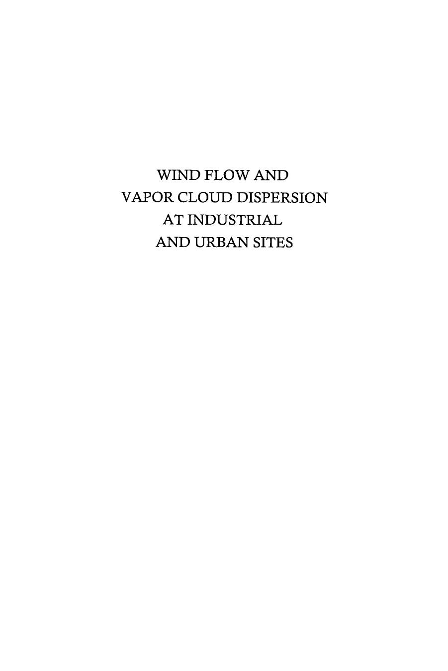 Wind Flow and Vapor Cloud Dispersion at Industrial and Urban Sites by Steven R. Hanna Rex E. Britter(auth.)