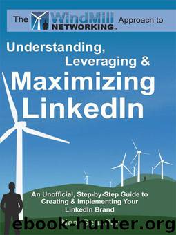 Windmill Networking: Understanding, Leveraging & Maximizing LinkedIn: An Unofficial, Step-by-Step Guide to Creating & Implementing Your LinkedIn Brand - Social Networking in a Web 2.0 World