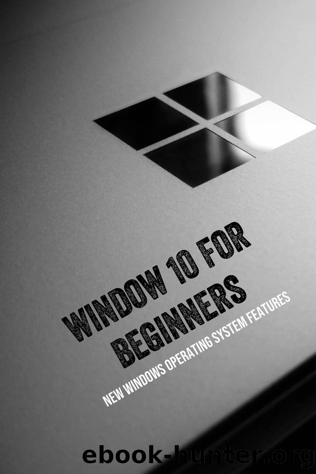 Window 10 For Beginners: New Windows Operating System Features: Windows 10 Guide Book by Roehm Luvenia