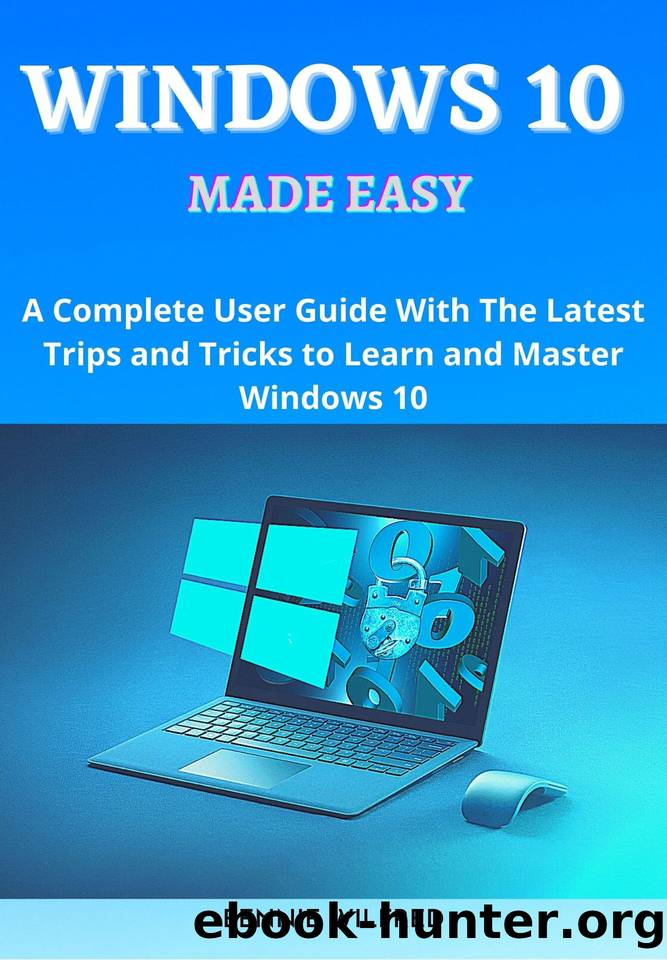 Windows 10 Made Easy: A complete user guide with the latest trips and tricks to learn and master windows 10 by Wilfred Bennie