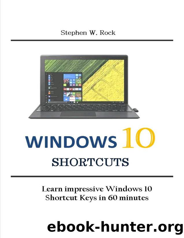 Windows 10 Shortcuts: Learn impressive Windows 10 Shortcut Keys in 60 minutes by Stephen Rock