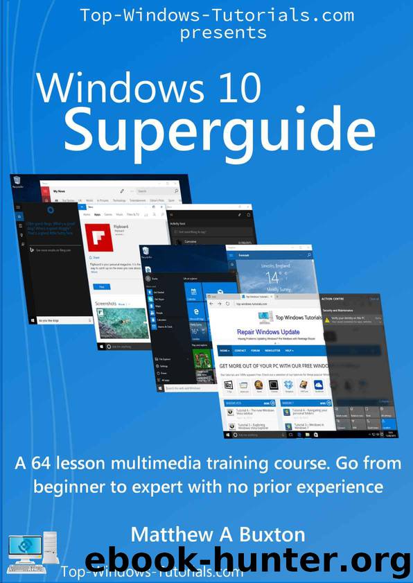 Windows 10 Superguide: Beginner to expert with no prior experience by Buxton Matthew
