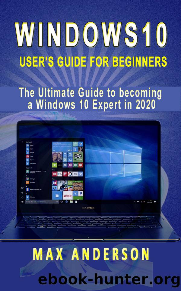 Windows 10 User’s Guide for Beginners: The Ultimate Guide to becoming a Windows 10 Expert in a short Time! by Max Anderson