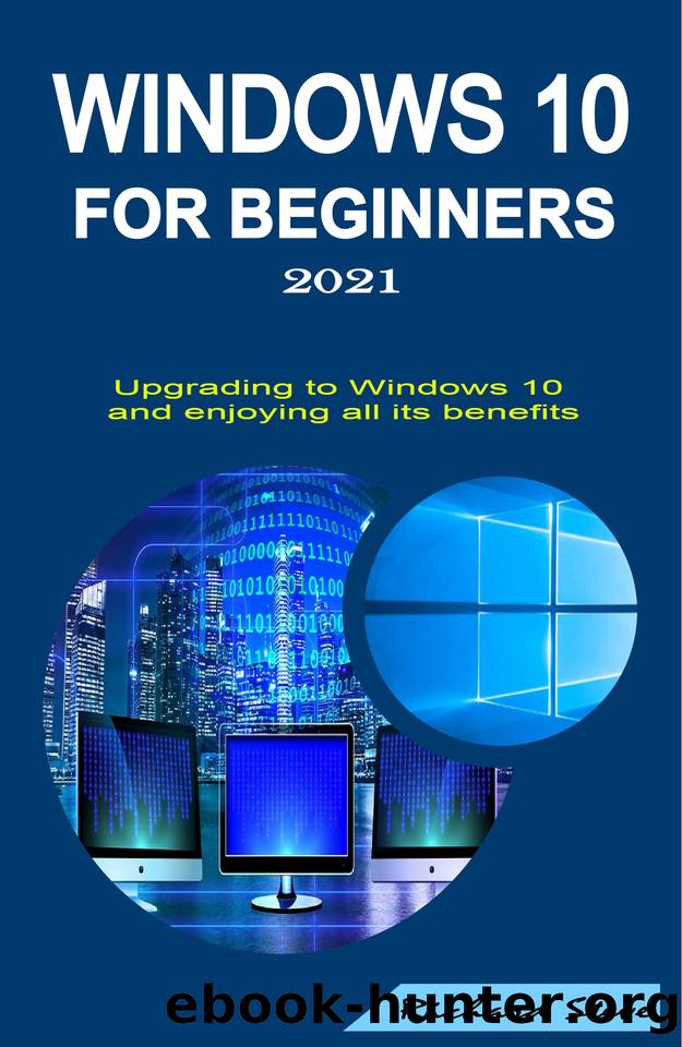 Windows 10 for Beginners 2021: Upgrading to Windows 10 and Enjoying All Its Benefits by Richard Steve