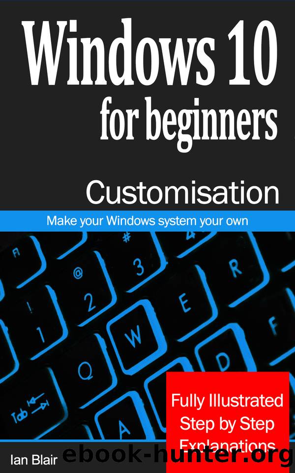 Windows 10 for beginners customisation guide: Make your Windows system your own by Ian Blair