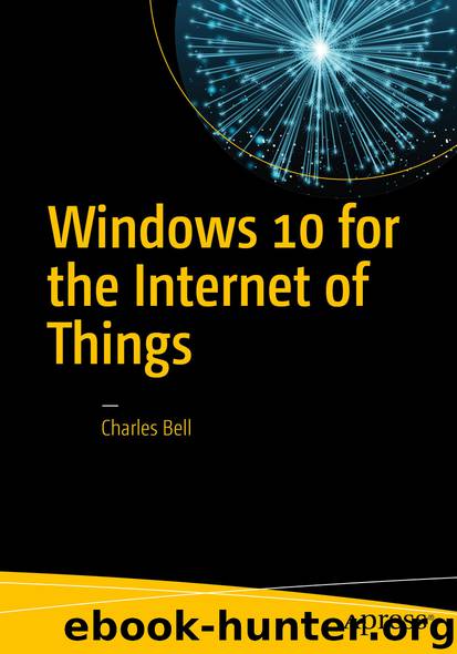 Windows 10 for the Internet of Things by Charles Bell