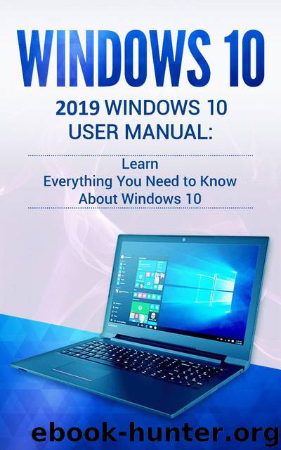 Windows 10: 2019 User Manual . Learn Everything You Need to Know About Windows 10 by Phillips Alexa