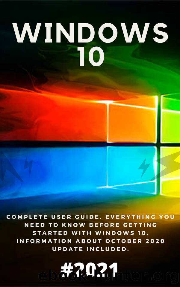 Windows 10: 2021 Complete User Guide. Everything You Need to Know Before Getting Started with Windows 10. Information About October 2020 Update Included by Farnborough Allan