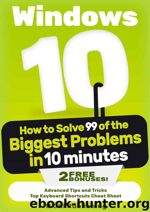 Windows 10: How to Solve 99 of the Biggest Problems in 10 Minutes (Windows 10 Books, Windows 10 for Dummies, Windows 10 for Kindle) by B Chi Publishing