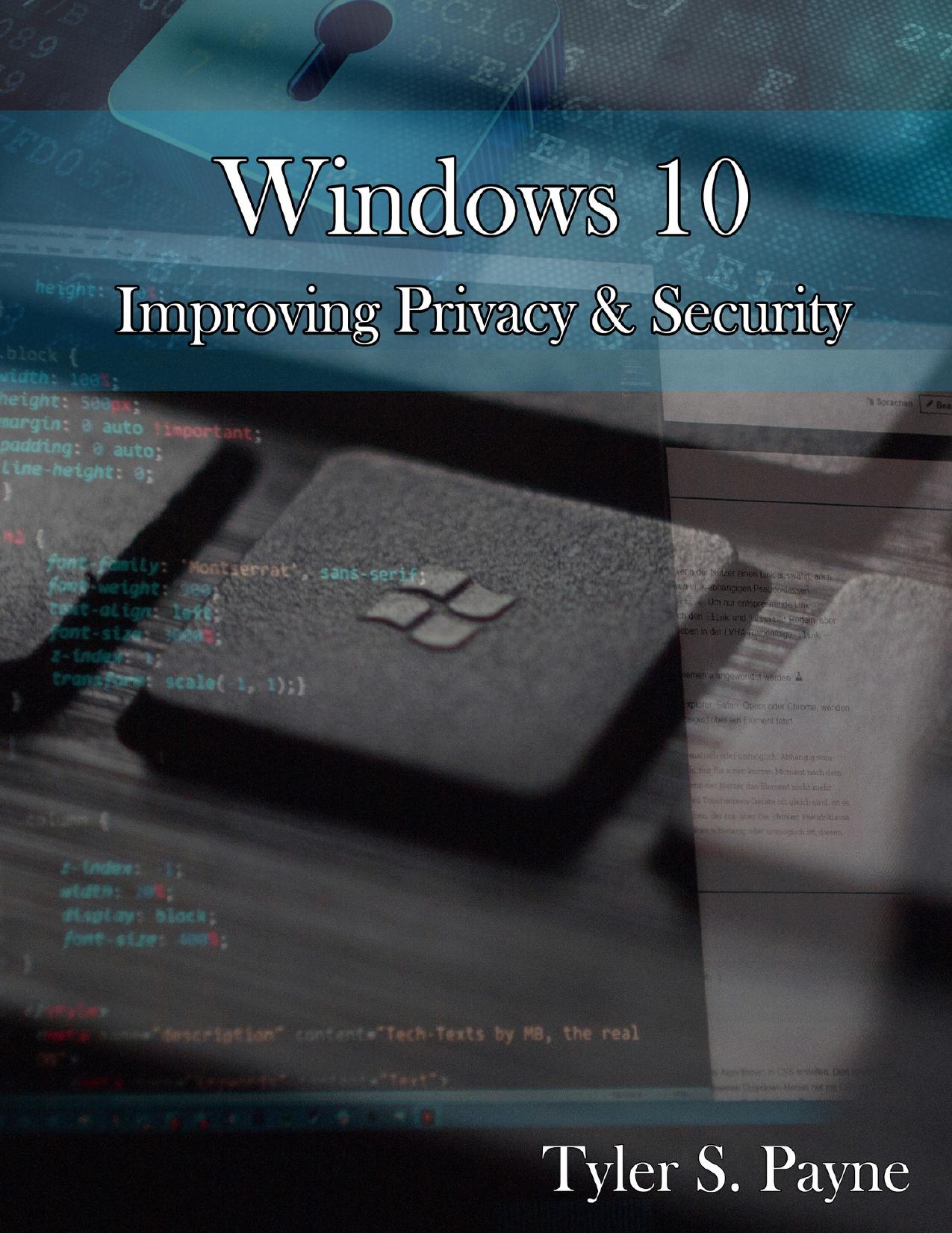 Windows 10: Improving Privacy & Security by Tyler Payne