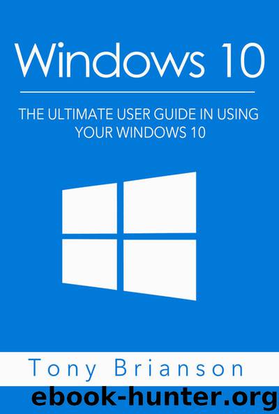 Windows 10: The Ultimate User Guide In Using Your Windows 10 by Tony Brianson