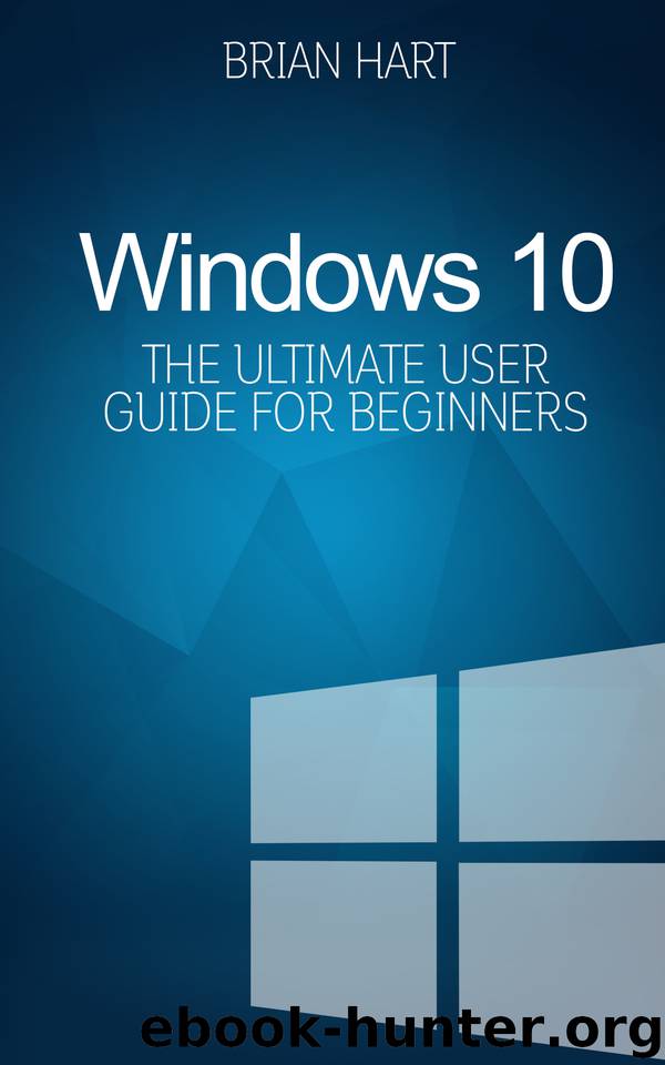Windows 10: The Ultimate User Guide for Beginners. The Only Manual You'll Need. FREE GIFTS inside! by Hart Brian