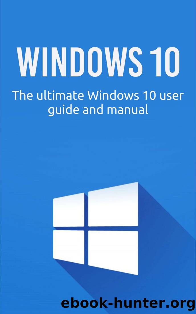Windows 10: The ultimate Windows 10 user guide and manual! by Craig Newport
