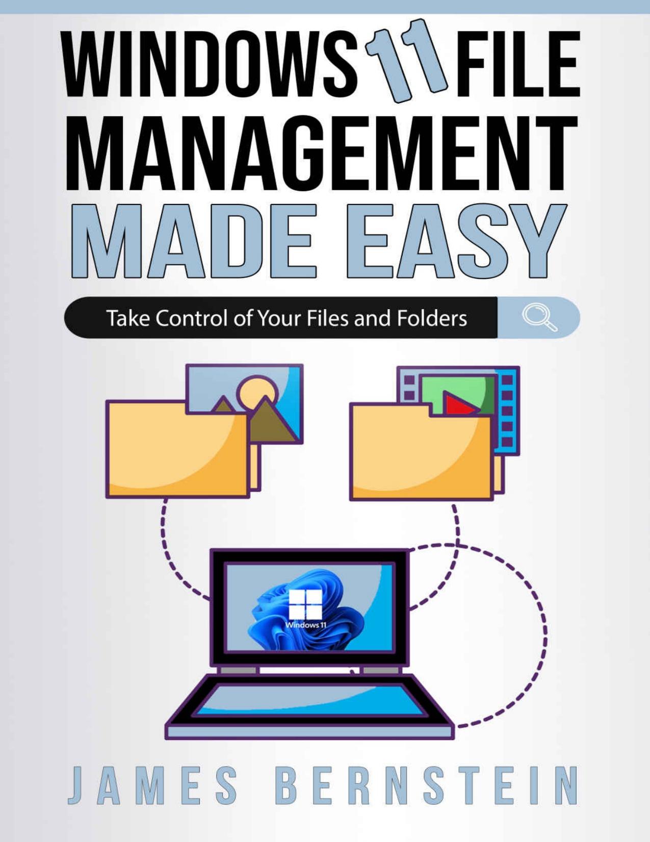 Windows 11 File Management Made Easy: Take Control of Your Files and Folders (Computers Made Easy Book 30) by James Bernstein