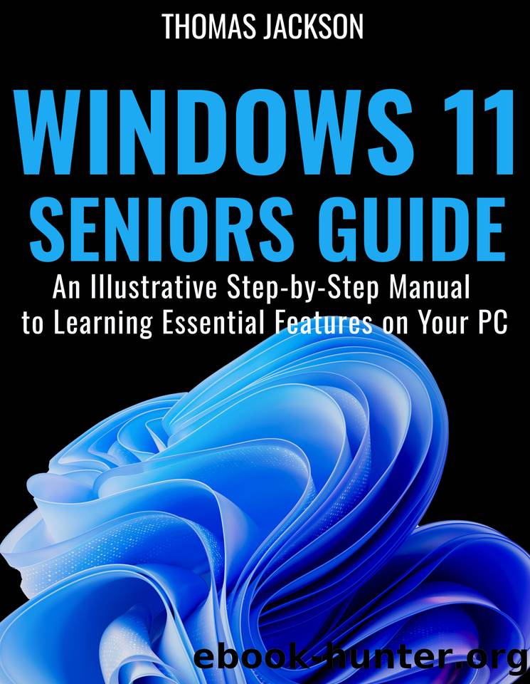 Windows 11 Guide for Beginners and Seniors: An Illustrative Step-by-Step Manual to Learning Essential Features on Your PC by Thomas Jackson