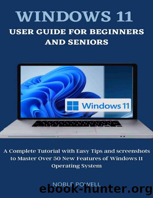Windows 11 User Guide For Beginners and Seniors by Powell Noble