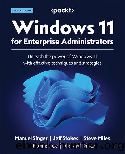 Windows 11 for Enterprise Administrators by Manuel Singer | Jeff Stokes | Steve Miles | Thomas Lee | Richard Diver