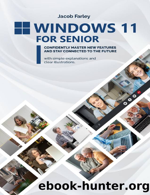 Windows 11 for seniors: Confidently master new features and stay connected to the future with simple explanations and clear illustrations. by Farley Jacob