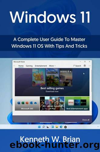 Windows 11: A Complete User Guide To Mater Windows 11 OS With Tips And Tricks by W. Brian Kenneth