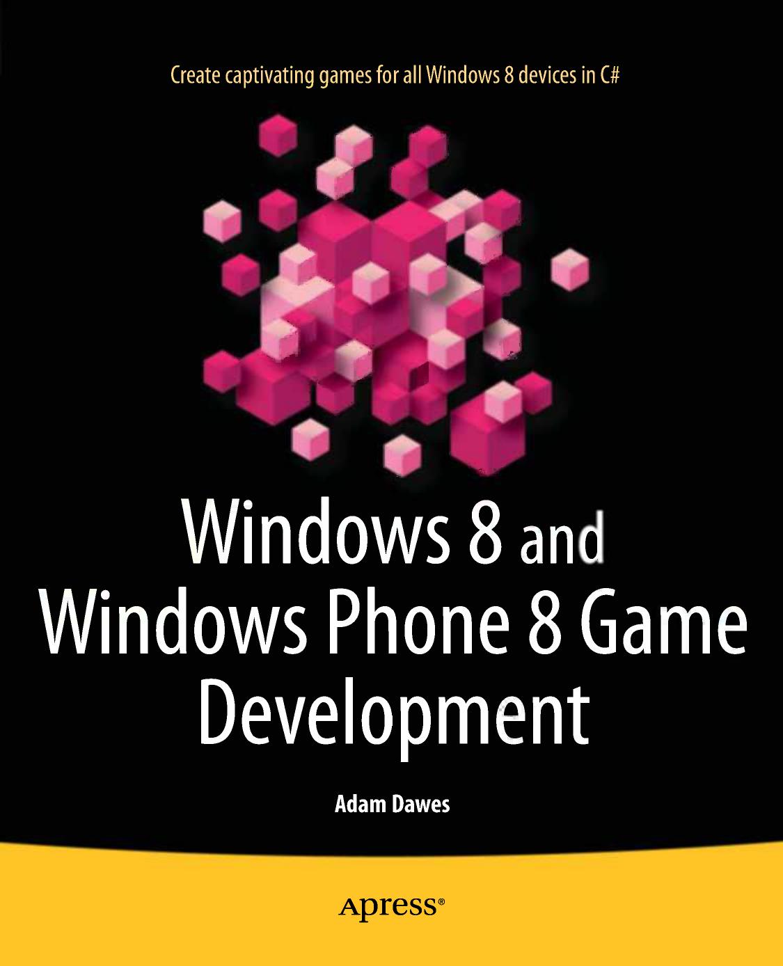Windows 8 and Windows Phone 8 Game Development by Adam Dawes (auth.)