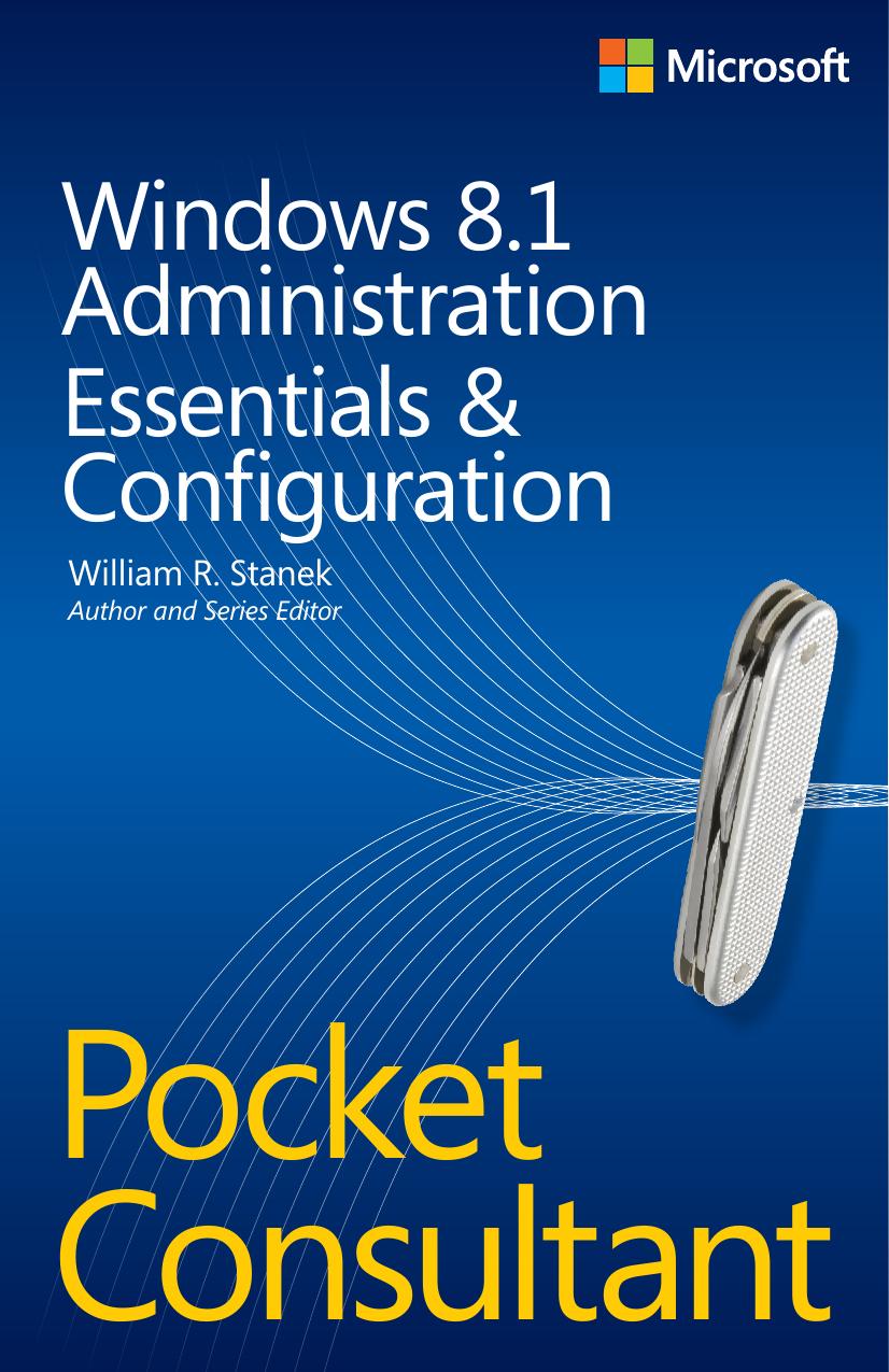 Windows 8.1 Administration Pocket Consultant: Essentials & Configuration by William R. Stanek
