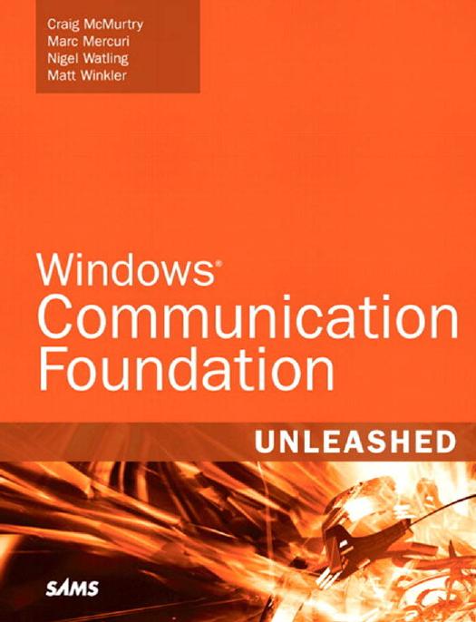 Windows Communication Foundation Unleashed (WCF) by Craig McMurty Marc Mercuri Nigel Watling Matt Winkler