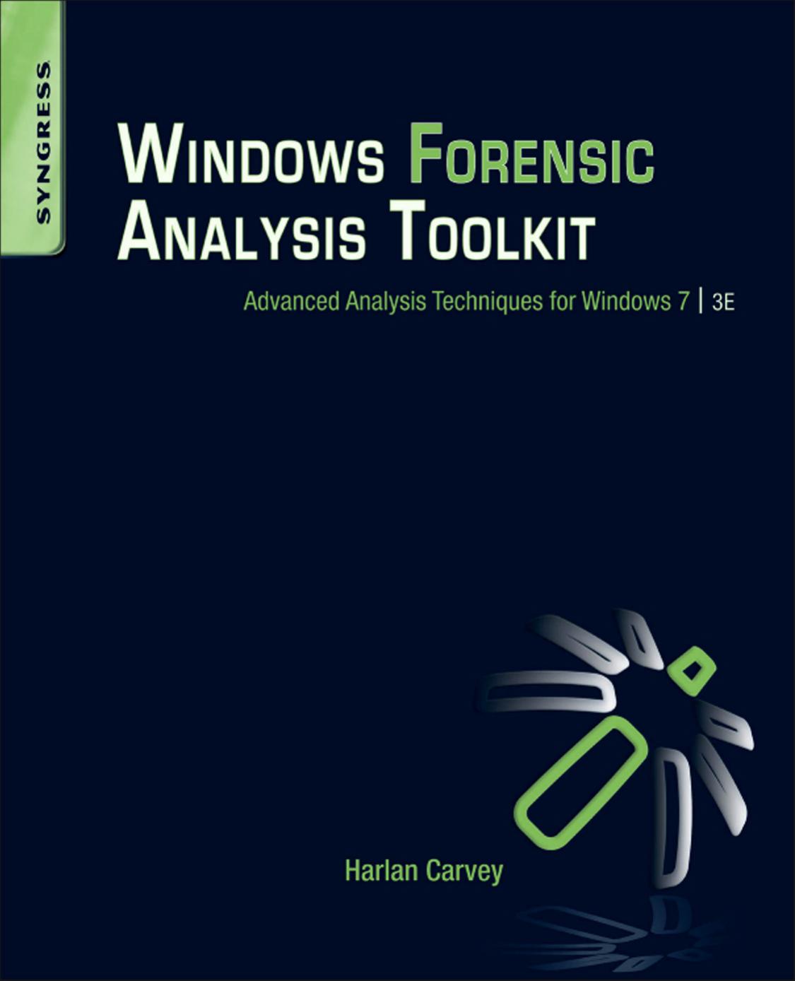 Windows Forensic Analysis Toolkit Advanced Analysis Techniques for Windows 7 3rd Edition by Harlan Carvey