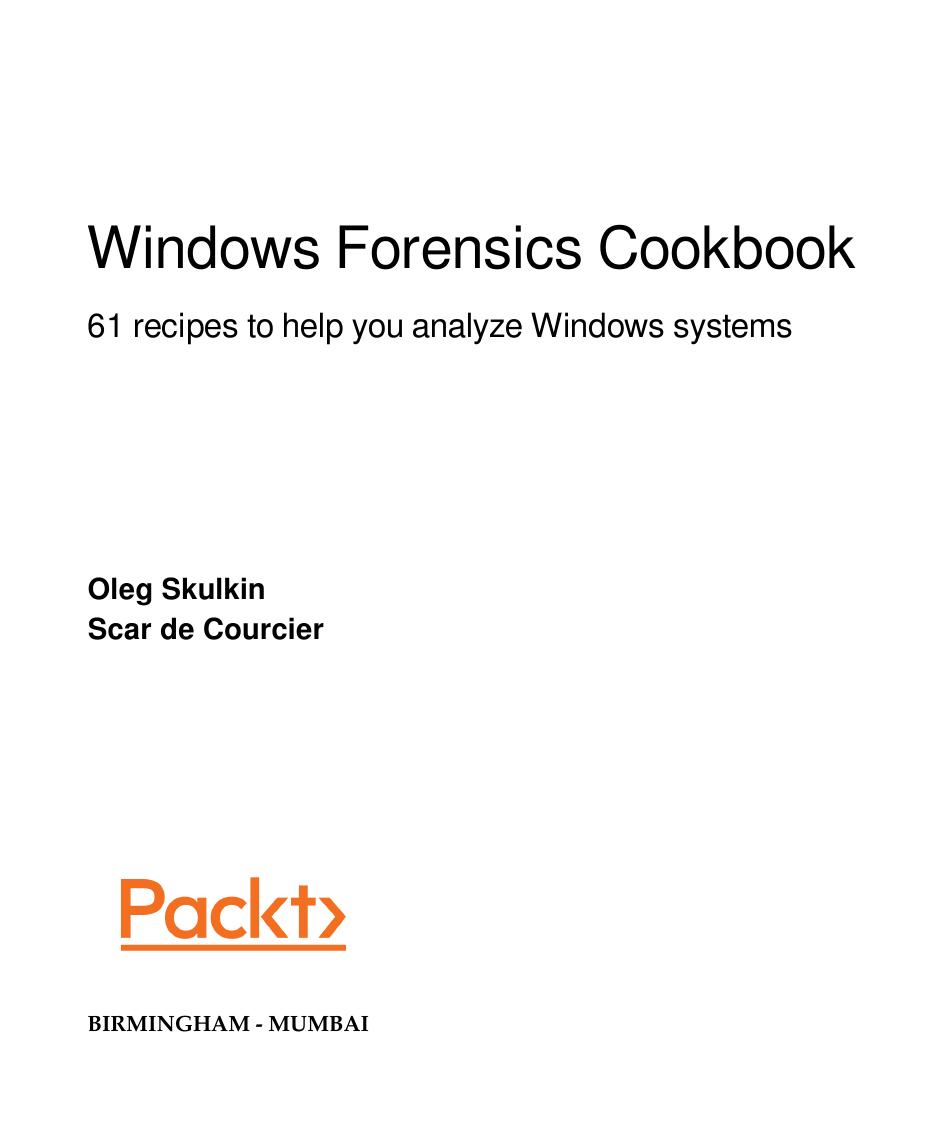 Windows Forensics Cookbook by Oleg Skulkin Scar de Courcier