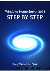 Windows Home Server 2011 Step by Step by Terry Walsh & Jim Clark