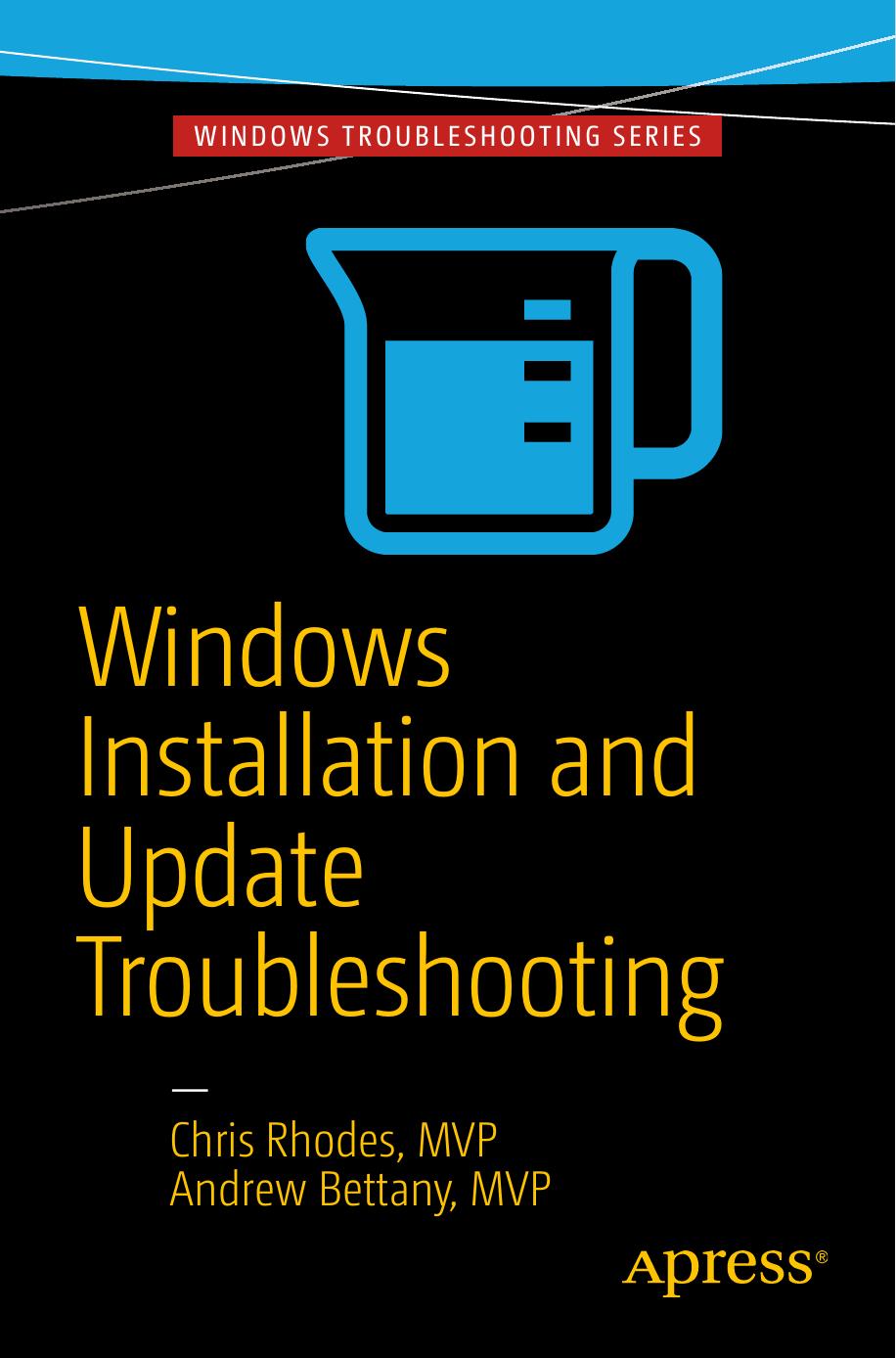 Windows Installation and Update Troubleshooting by Chris Rhodes Andrew Bettany (auth.)